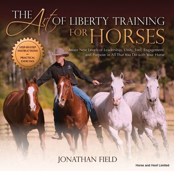 The Art Of Liberty Training For Horses - Jonathan Field