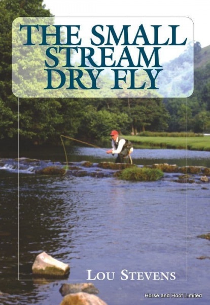 The Small Stream Dry Fly - Lou Stevens
