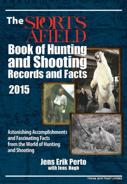 The Sports Afield Book Of Hunting And Shooting Records And Facts - Jens Erik Perto